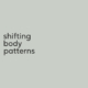 Shifing Body Patterns